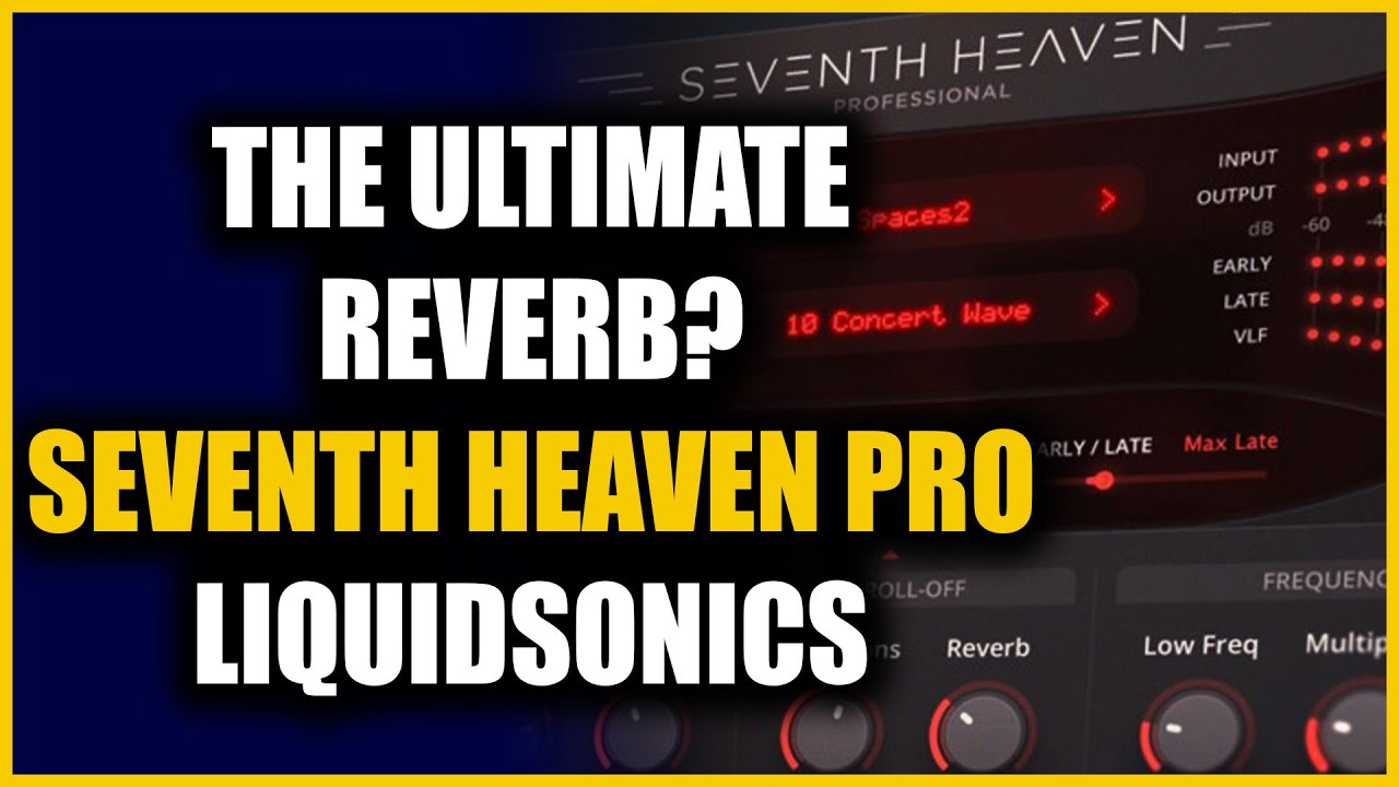 Seventh Heaven Pro - Deep Dive - Is This The Ultimate Reverb? 2