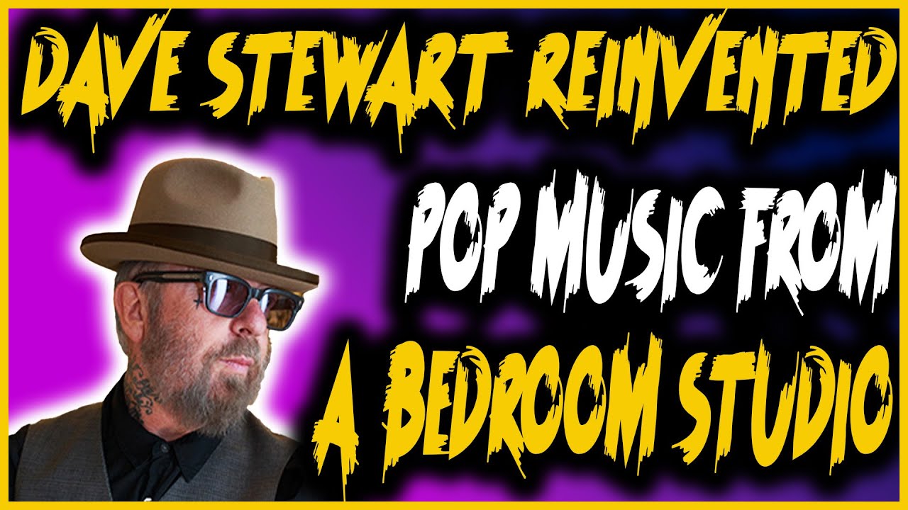 Dave Stewart REINVENTED Pop MUSIC From A Bedroom Studio 2 Dave Stewart REINVENTED Pop MUSIC From A Bedroom Studio 2