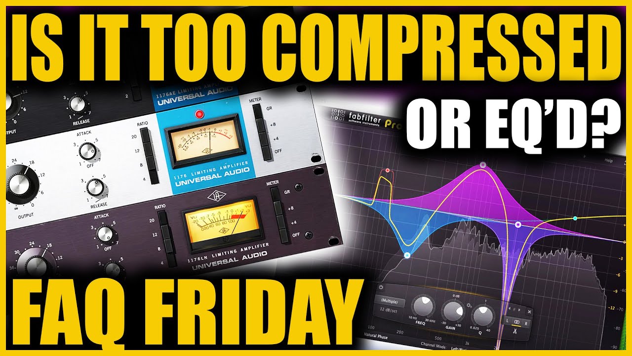 Too Compressed Or Just Badly Compressed? FAQ Friday 2 Too Compressed Or Just Badly Compressed? FAQ Friday 2