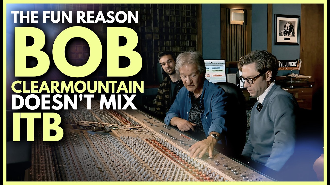 Why Bob Clearmountain Doesn't Mix In The Box 2
